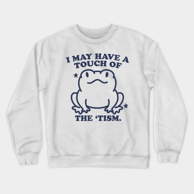 I May Have A Touch Of The Tism Crewneck Sweatshirt by Noureddine Ahmaymou 